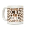 All I Need Is Coffee And Video Games Coffee Mug