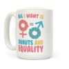 All I Want Is Donuts and Equality Coffee Mug