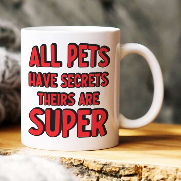 All Pets Have Secrets Their Are Super, Personalized White Mug 03DNHN1605TM