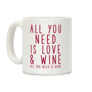 All You Need Is Love & Wine Coffee Mug