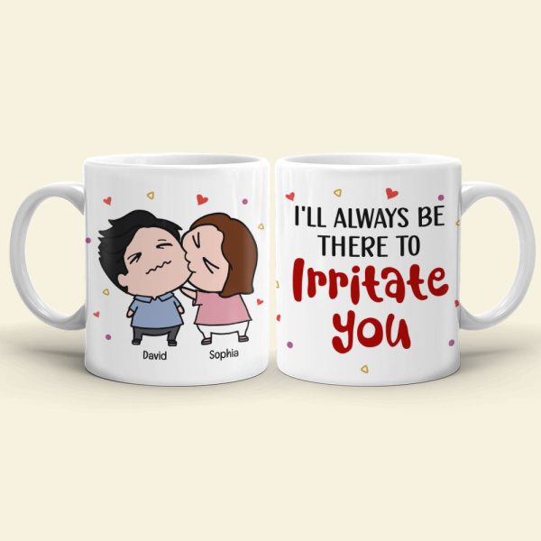 Always Be There Irritate You - Personalized Mug- Gifts For Couple