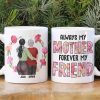 Always My Mother Always My Friend Personalized Coffee Mug Gift For Mom
