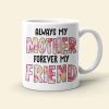 Always My Mother Always My Friend Personalized Coffee Mug Gift For Mom