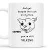 And Yet You're Still Talking Funny Cat Quote Mug - Personalized Custom Coffee Mug - COL063_MG