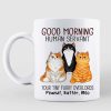Angry Cats Good Morning Human Servant Personalized Mug
