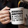 Another 8 Hours Of Pretending To Work Mug - Personalized Custom Coffee Mug - COL036_MG