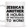Another 8 Hours Of Pretending To Work Mug - Personalized Custom Coffee Mug - COL036_MG