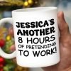 Another 8 Hours Of Pretending To Work Mug - Personalized Custom Coffee Mug - COL036_MG