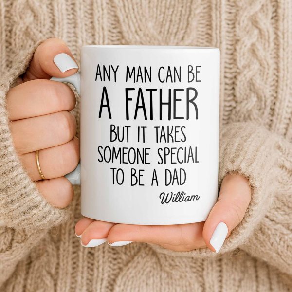 Any Man Can Be A Father But It Takes Someone Special To Be A Dad - Personalized Custom Coffee Mug - DAD289_MG