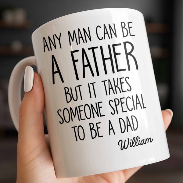 Any Man Can Be A Father But It Takes Someone Special To Be A Dad - Personalized Custom Coffee Mug - DAD289_MG