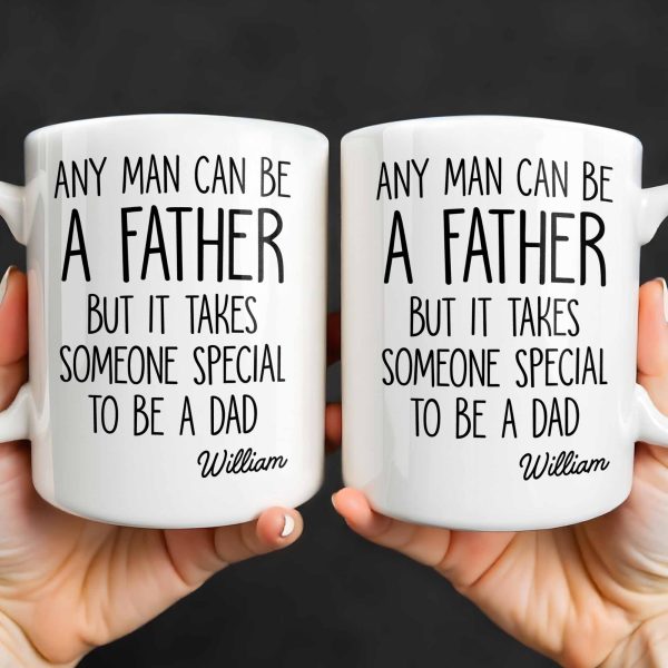 Any Man Can Be A Father But It Takes Someone Special To Be A Dad - Personalized Custom Coffee Mug - DAD289_MG