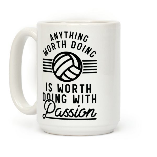 Anything Worth Doing is Worth Doing with Passion Volleyball Coffee Mug