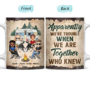 Apparently We Are Trouble When We Are Together - Gift For Camping Friends - Personalized Custom White Edge-to-Edge Mug