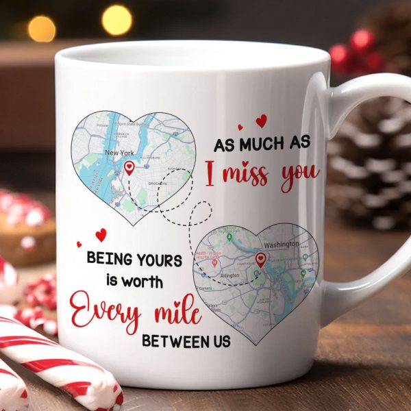 As Much As I Miss You - Being Yours Is Worth Every Mile, Personalized Long Distance Relationship Coffee Mug