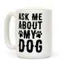 Ask Me About My Dog Coffee Mug