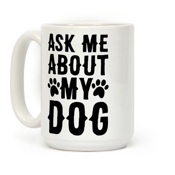 Ask Me About My Dog Coffee Mug