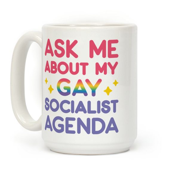 Ask Me About My Gay Socialist Agenda Coffee Mug