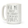 Ask Me About My Library of Unfinished Stories Coffee Mug