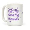 Ask Me About My Pronouns Coffee Mug