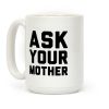 Ask Your Mother White Print Coffee Mug