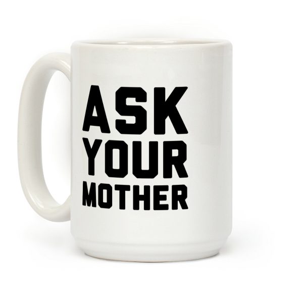 Ask Your Mother White Print Coffee Mug