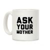 Ask Your Mother White Print Coffee Mug