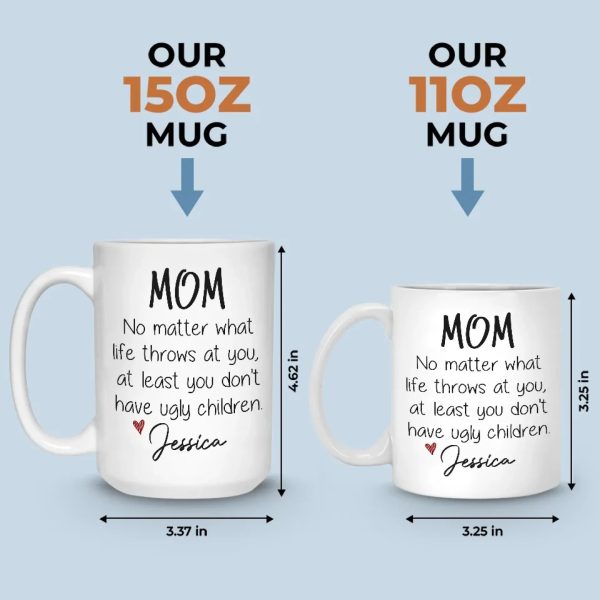At Least You Don't Have Ugly Children - Family Personalized Custom Mug - Gift For Mom, Grandma