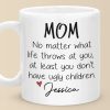 At Least You Don't Have Ugly Children - Family Personalized Custom Mug - Gift For Mom, Grandma