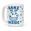 Bake Me Up Inside Coffee Mug