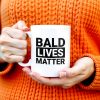 Bald Lives Matter Humorous Quote Mug - Personalized Custom Coffee Mug - BST121_MG