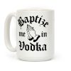 Baptize Me In Vodka Coffee Mug