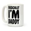 Basically I'm Daddy Coffee Mug