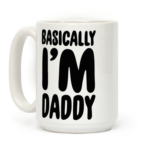 Basically I'm Daddy Coffee Mug