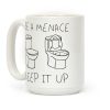 Be A Menace Keep It Up Coffee Mug
