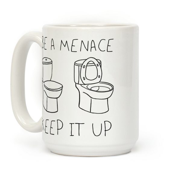 Be A Menace Keep It Up Coffee Mug