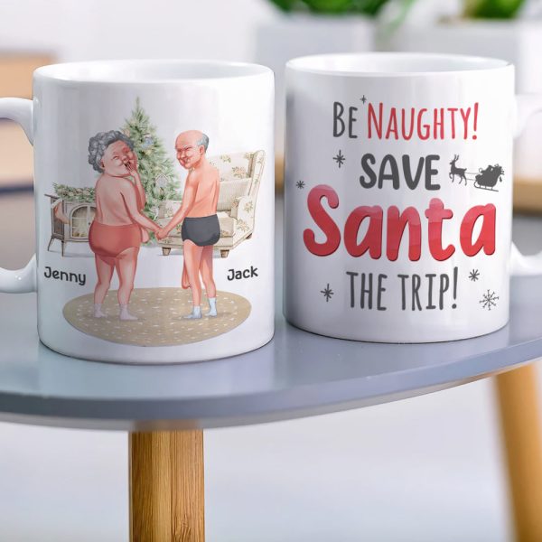 Be Naughty! Save Santa The Trip! Personalized Coffee Mug- Gift For Him/ Gift For Her- Naughty Old Couple Coffee Mug