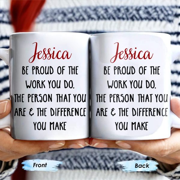Be Proud Of The Work You Do & The Difference You Make - Personalized Custom Coffee Mug - COL105_MG
