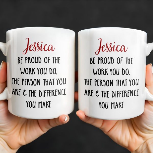 Be Proud Of The Work You Do & The Difference You Make - Personalized Custom Coffee Mug - COL105_MG