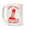 Beach Trip? Yeah Buoy Coffee Mug