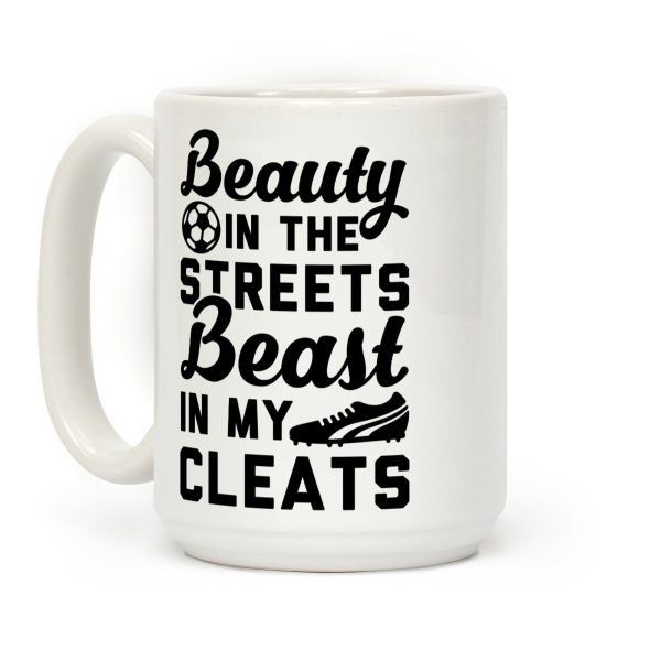 Beauty in the Streets & a Beast in my Cleats Soccer Coffee Mug