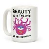 Beauty Is In The Eye Of The Beholder Coffee Mug