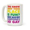 Because Everyone's So Gay Coffee Mug