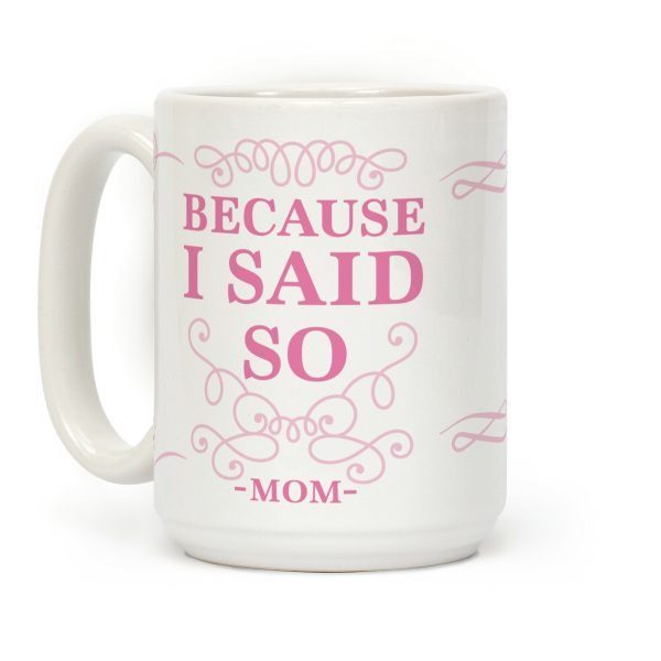Because I Said So (Color) Coffee Mug