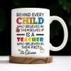 Behind Every Child Who Believes In Themselves, Teacher Appreciation - Personalized Custom Coffee Mug - TEACH030_MG