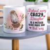 Behind Every Crazy Daughter Is A Mother, Funny Owl Personalized Coffee Mug