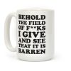 Behold The Field Of F**ks I Give Coffee Mug
