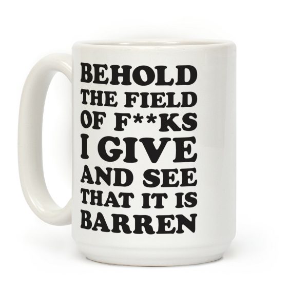Behold The Field Of F**ks I Give Coffee Mug
