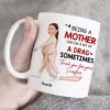 Being A Mother Can Be A Bit Of A Drag Sometimes, Gift For Mom, Personalized Mug, Funny Custom Photo Mother Mug
