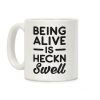 Being Alive Is Heckn Swell Coffee Mug