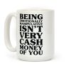 Being Emotionally Manipulative Isn't Very Cash Money Of You Coffee Mug